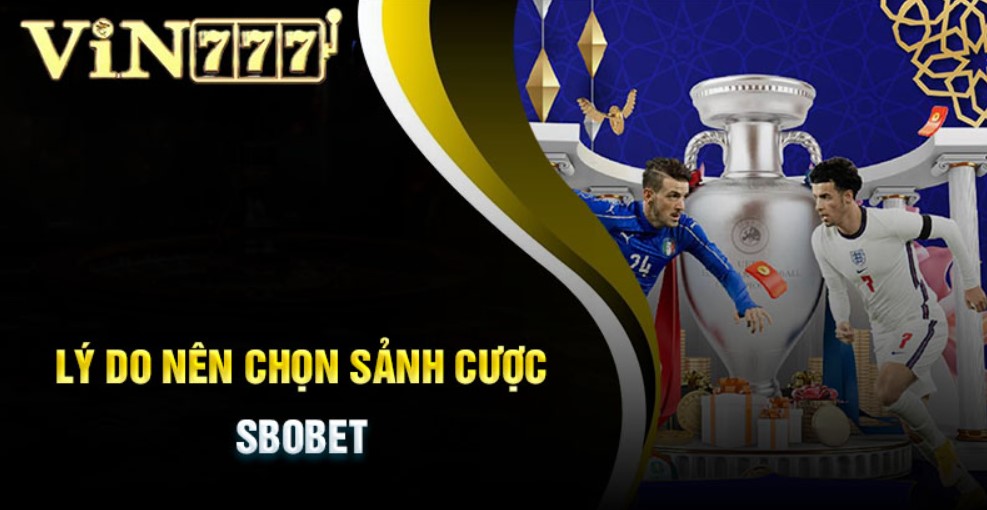 Lý do vì sao nên chọn  Vin777 để tham gia đặt cược SBOBET