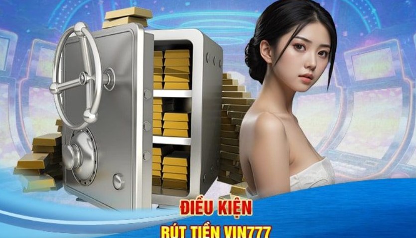 Rút tiền Vin777 ban nhanh cho dân cược