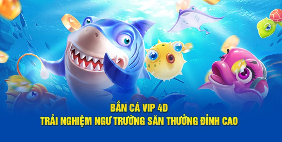 Bắn Cá 4D Vip